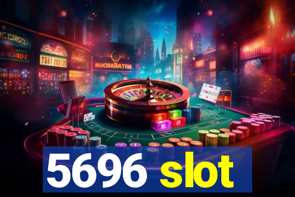 5696 slot